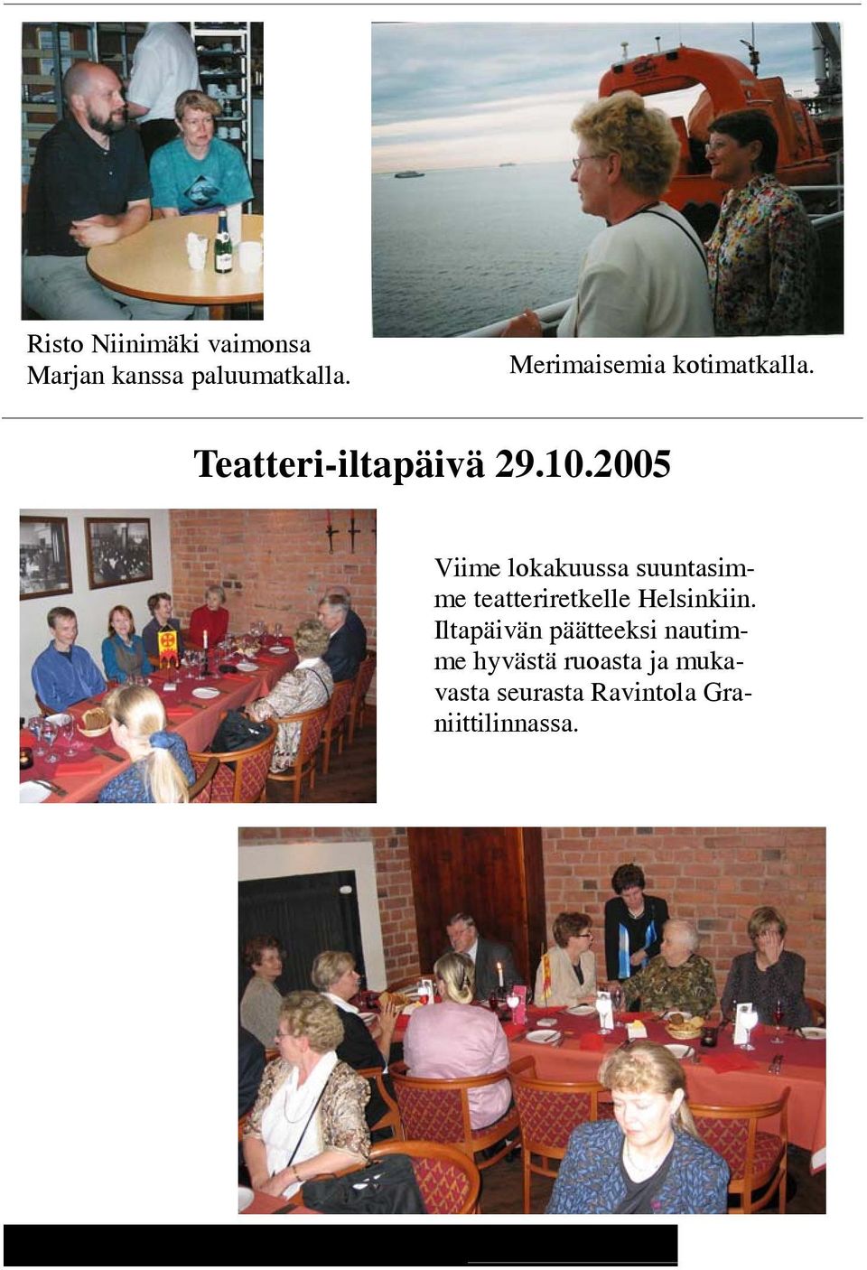 2005 Viime lokakuussa suuntasimme teatteriretkelle Helsinkiin.