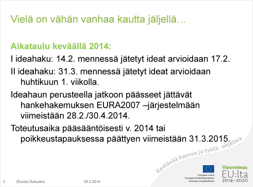 Ideahaun perusteella jatkoon päässeet jättävät hankehakemuksen EURA2007 järjestelmään viimeistään 28.2./30.4.