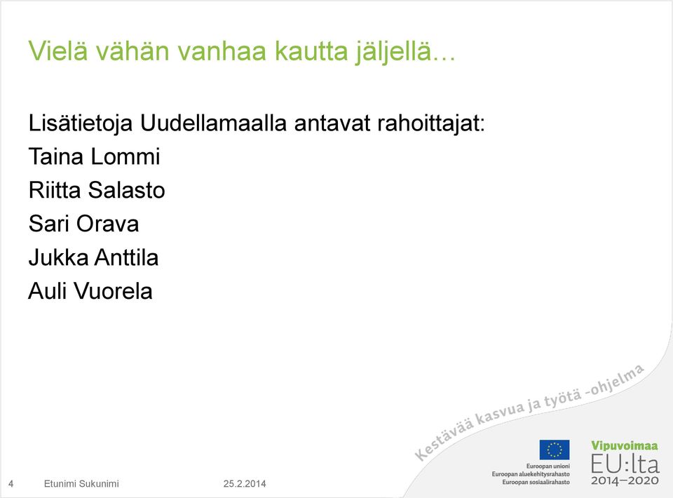 rahoittajat: Taina Lommi Riitta Salasto