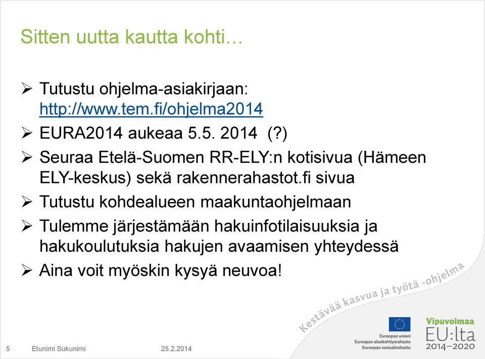 ) Seuraa Etelä-Suomen RR-ELY:n kotisivua (Hämeen ELY-keskus) sekä rakennerahastot.