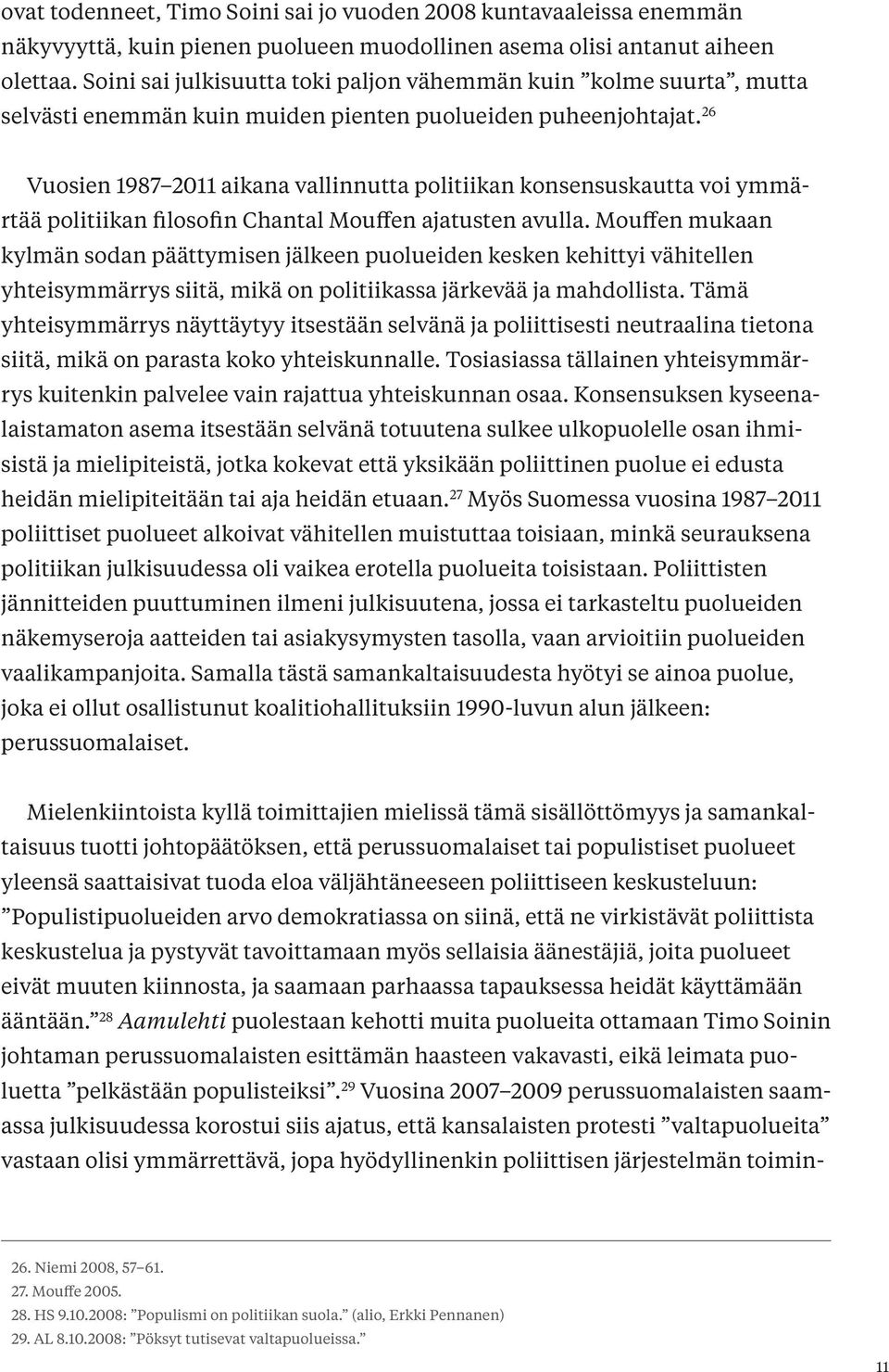 26 Vuosien 1987 2011 aikana vallinnutta politiikan konsensuskautta voi ymmärtää politiikan filosofin Chantal Mouffen ajatusten avulla.