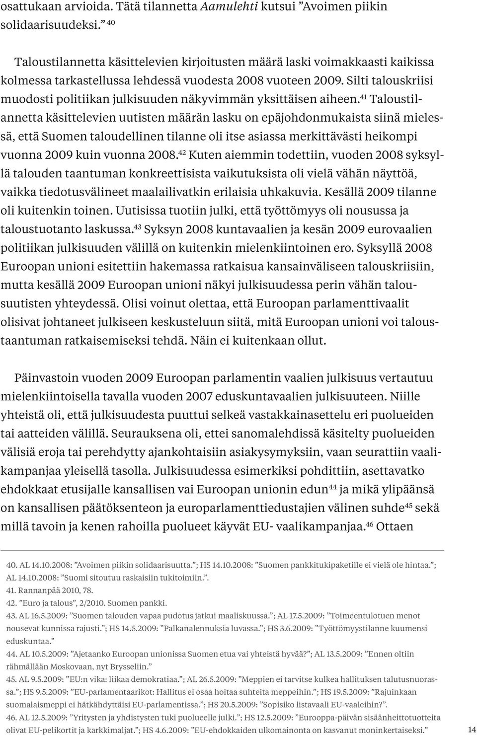 Silti talouskriisi muodosti politiikan julkisuuden näkyvimmän yksittäisen aiheen.