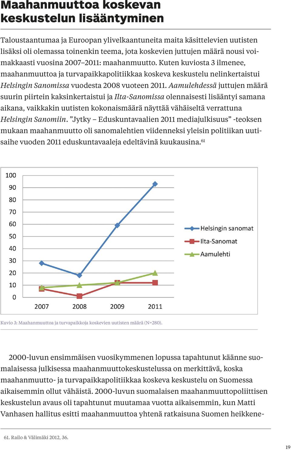 Aamulehdessä juttujen määrä suurin piirtein kaksinkertaistui ja Ilta-Sanomissa olennaisesti lisääntyi samana aikana, vaikkakin uutisten kokonaismäärä näyttää vähäiseltä verrattuna Helsingin Sanomiin.