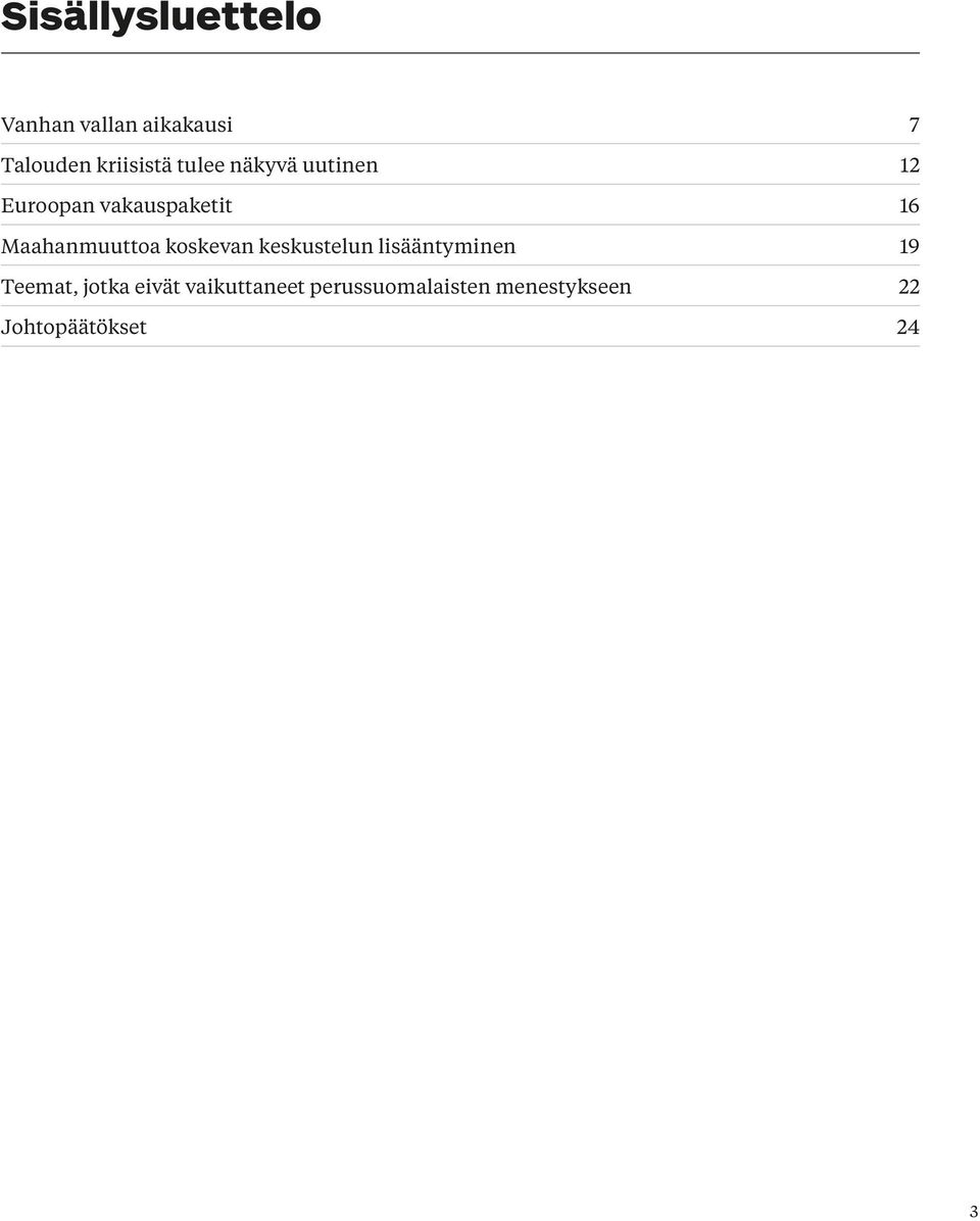 Maahanmuuttoa koskevan keskustelun lisääntyminen 19 Teemat,