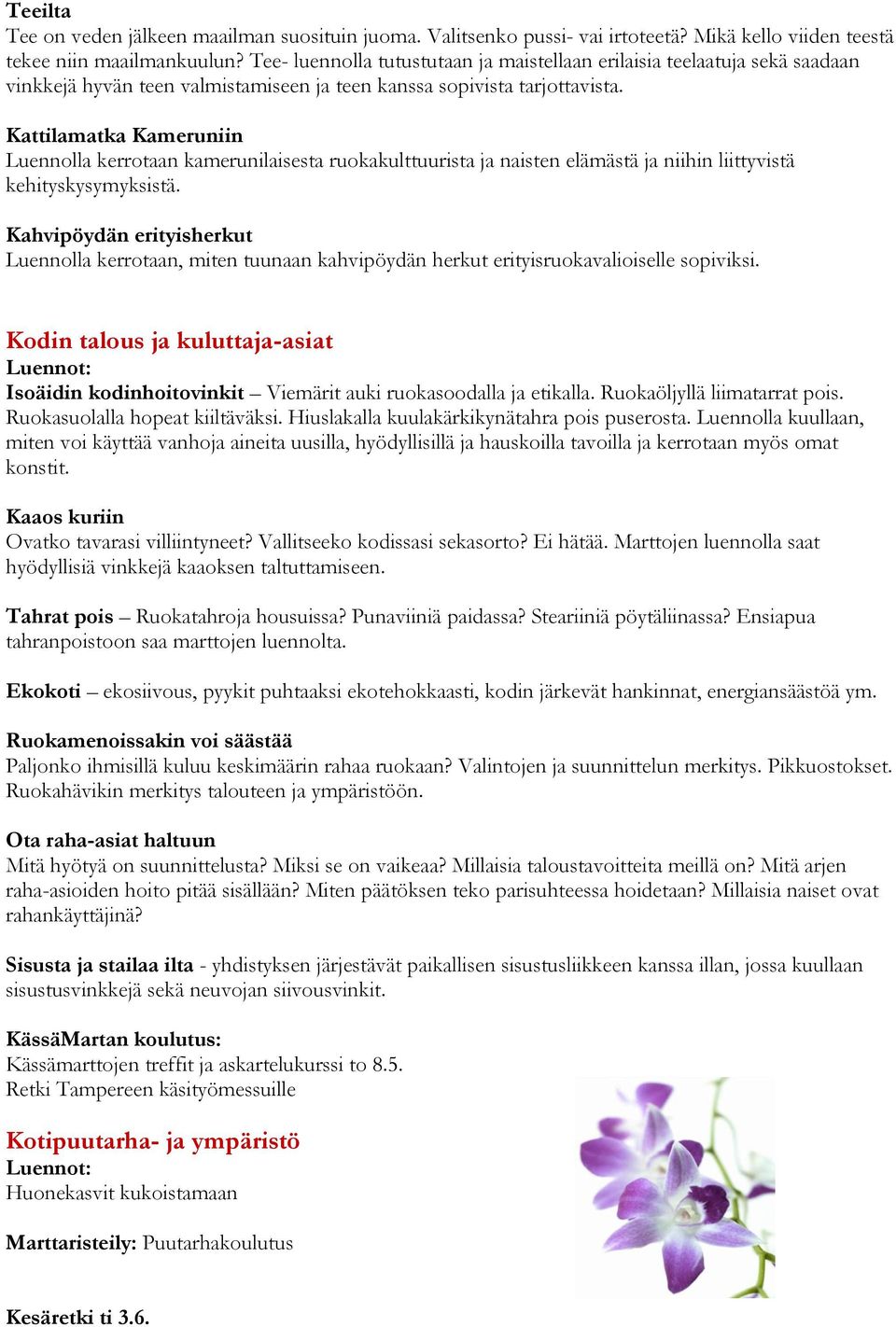 Kattilamatka Kameruniin Luennolla kerrotaan kamerunilaisesta ruokakulttuurista ja naisten elämästä ja niihin liittyvistä kehityskysymyksistä.