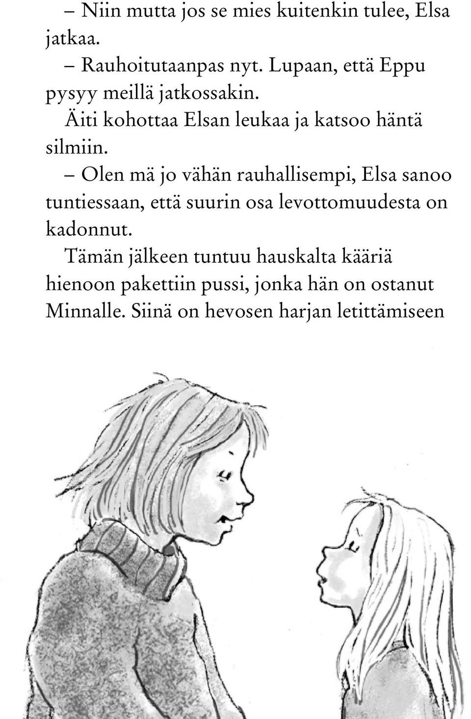 Olen mä jo vähän rauhallisempi, Elsa sanoo tuntiessaan, että suurin osa levottomuudesta on kadonnut.