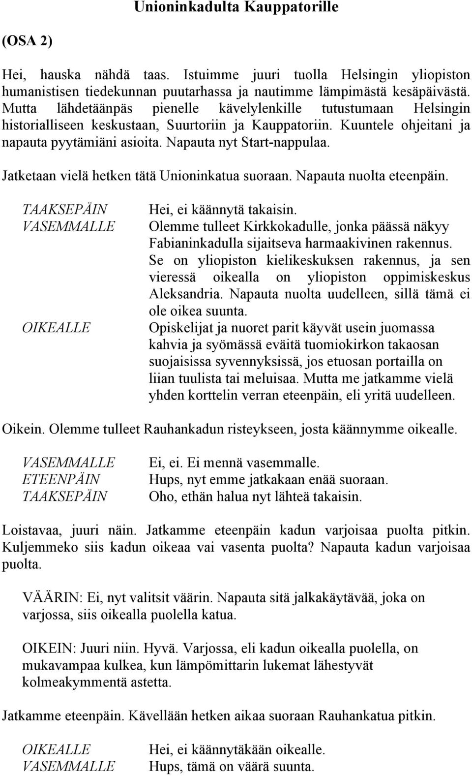 Jatketaan vielä hetken tätä Unioninkatua suoraan. Napauta nuolta eteenpäin. Hei, ei käännytä takaisin.