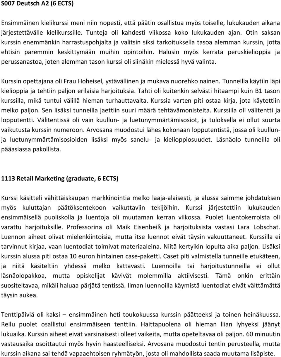 Otin saksan kurssin enemmänkin harrastuspohjalta ja valitsin siksi tarkoituksella tasoa alemman kurssin, jotta ehtisin paremmin keskittymään muihin opintoihin.