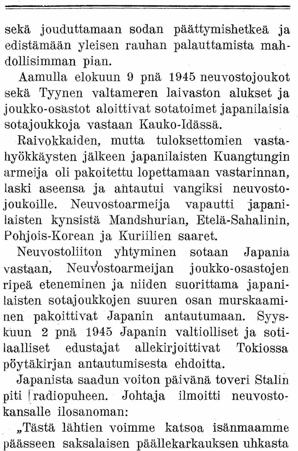 Raivokkaiden, mutta tuloksettomien vastahyökkäysten jälkeen japanilaisten Kuangtungin armeija oli pakoitettu lopettamaan vastarinnan, laski aseensa ja antautui vangiksi neuvostojoukoille.