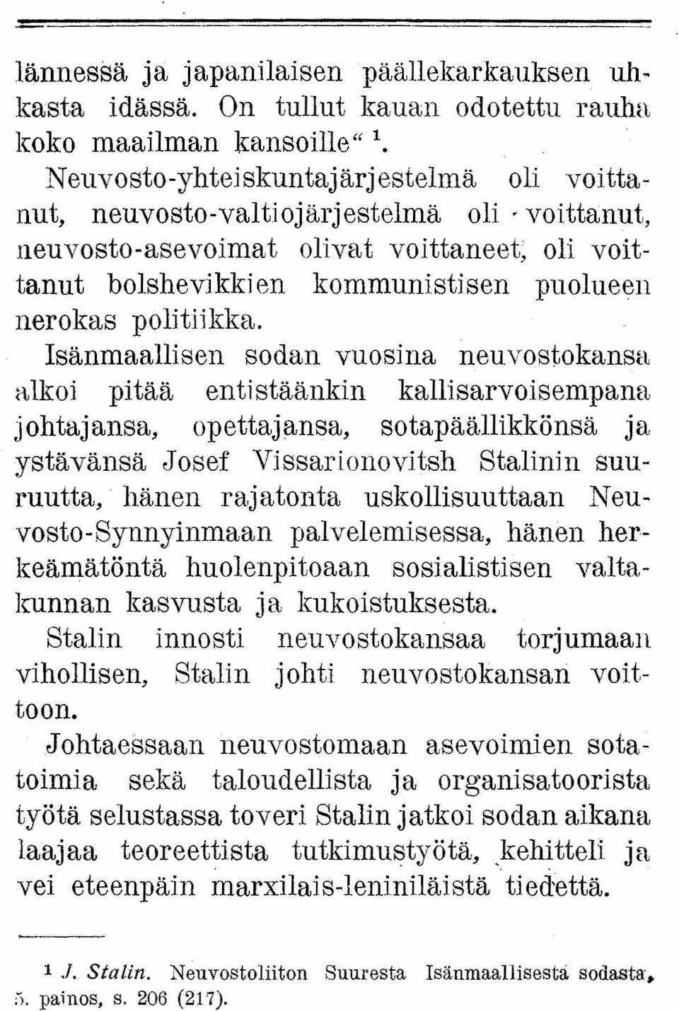 Isänmaallisen sodan vuosina neuvostokansa alkoi pitää entistäänkin kallisarvoisempana johtajansa, opettajansa, sotapäällikkönsä ja ystävänsä Josef Vissarionovitsh Stalinin suuruutta,.