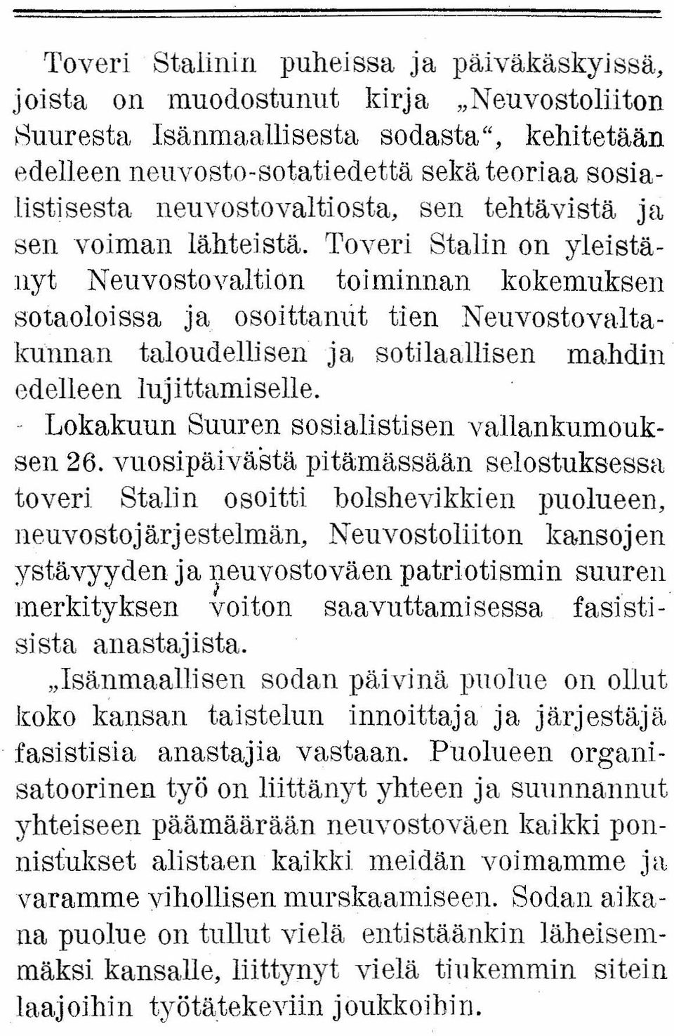 Toveri Stalin on yleistänyt Neuvostovaltion toiminnan kokemuksen sotaoloissa ja osoittanut tien Neuvostovaltakunnan taloudellisen ja sothaallisen mahdin edelleen lujittamiselle.