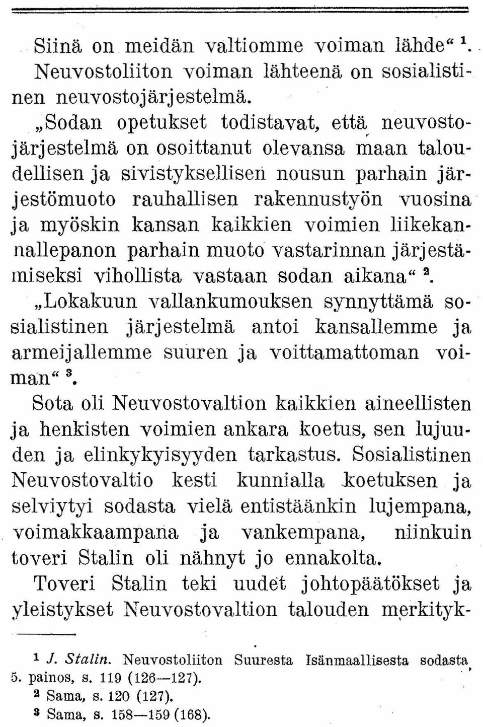 kaikkien voimien liikekannallepanon parhain muoto vastarinnan järjestämiseksi vihollista vastaan sodan aikana" 2.