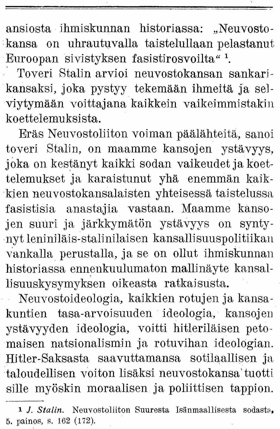 sanoi toveri Stalin, on maamme kansojen ystävyys, joka on kestänyt kaikki sodan vaikeudet ja koettelemukset ja karaistunut yhä enemmän kaikkien neuvostokansalaisten yhteisessä taistelussa fasistisia