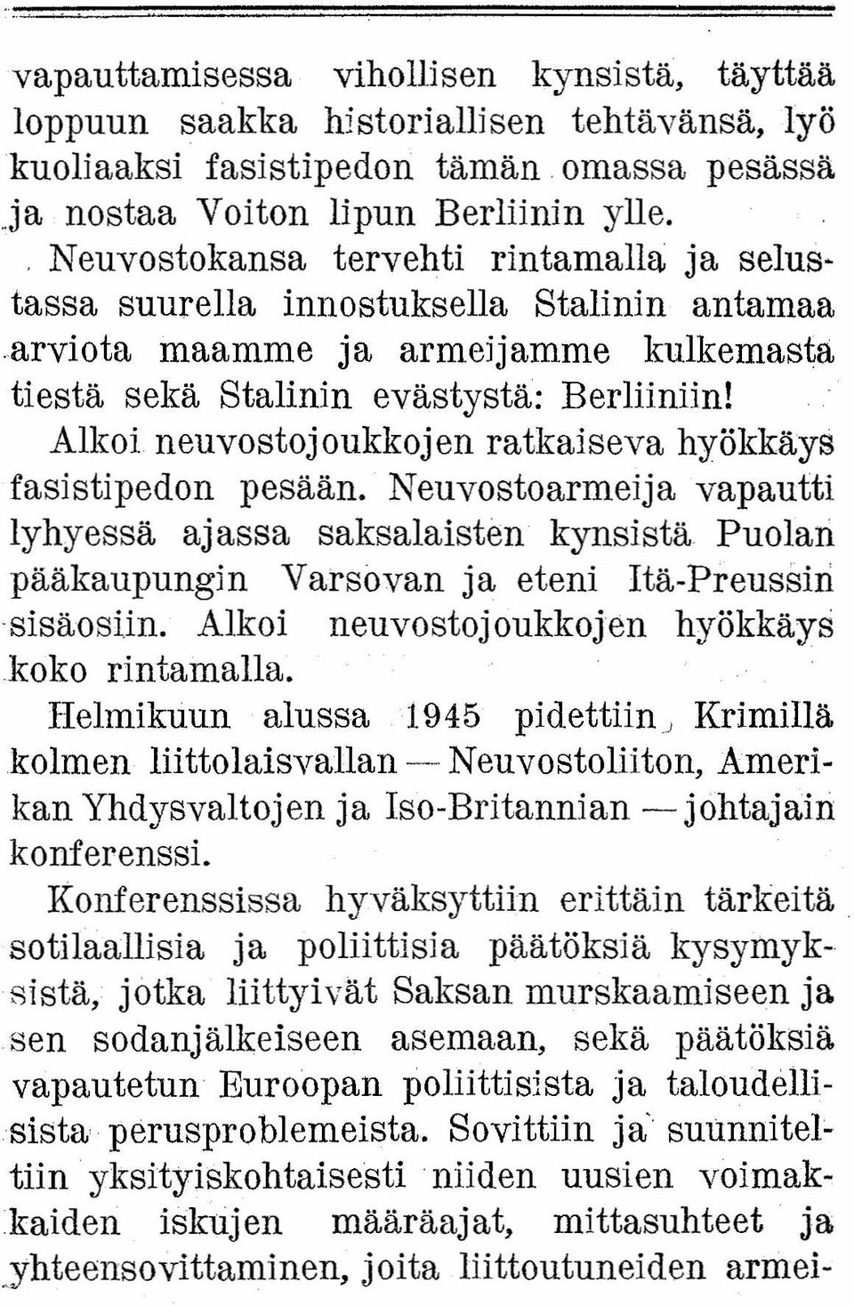 Alkoi neuvostojoukkojen ratkaiseva hyökkäys fasisti pedon pesään. Neuvostoarmeija vapautti lyhyessä ajassa saksalaisten kynsistä Puolan pääkaupungin Varsovan ja eteni Itä-Preussin -sisäoslln.