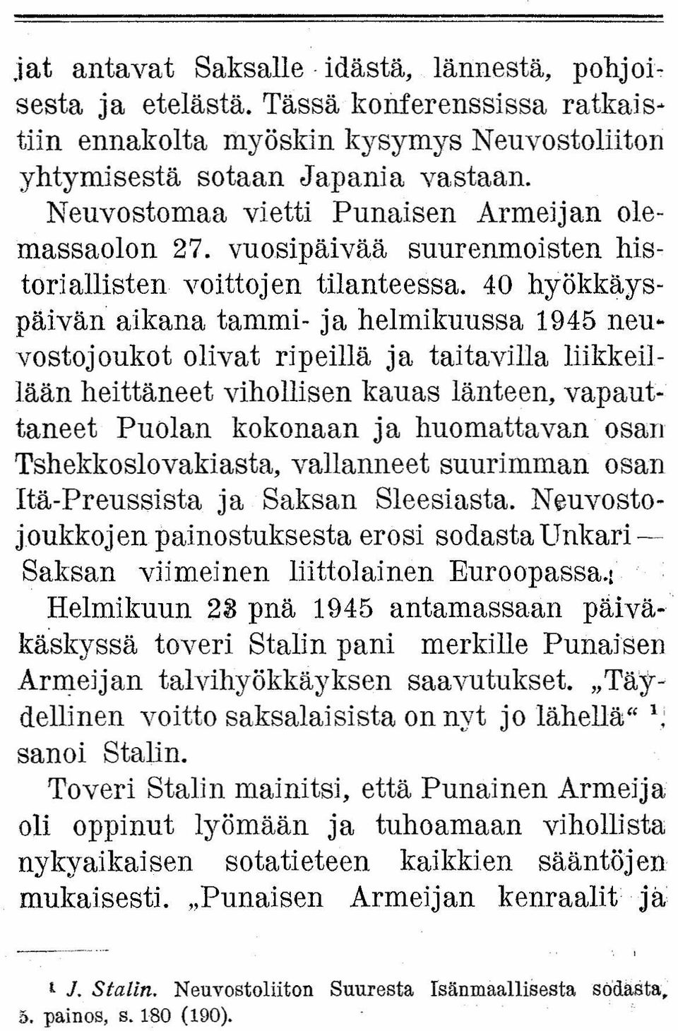 40 hyökkäyspäivän aikana tammi- ja helmikuussa 1945 neuvostojoukot olivat ripeillä ja taitavilla liikkeillään heittäneet vihollisen kauas länteen, vapauttaneet Puolan kokonaan ja huomattavan osan