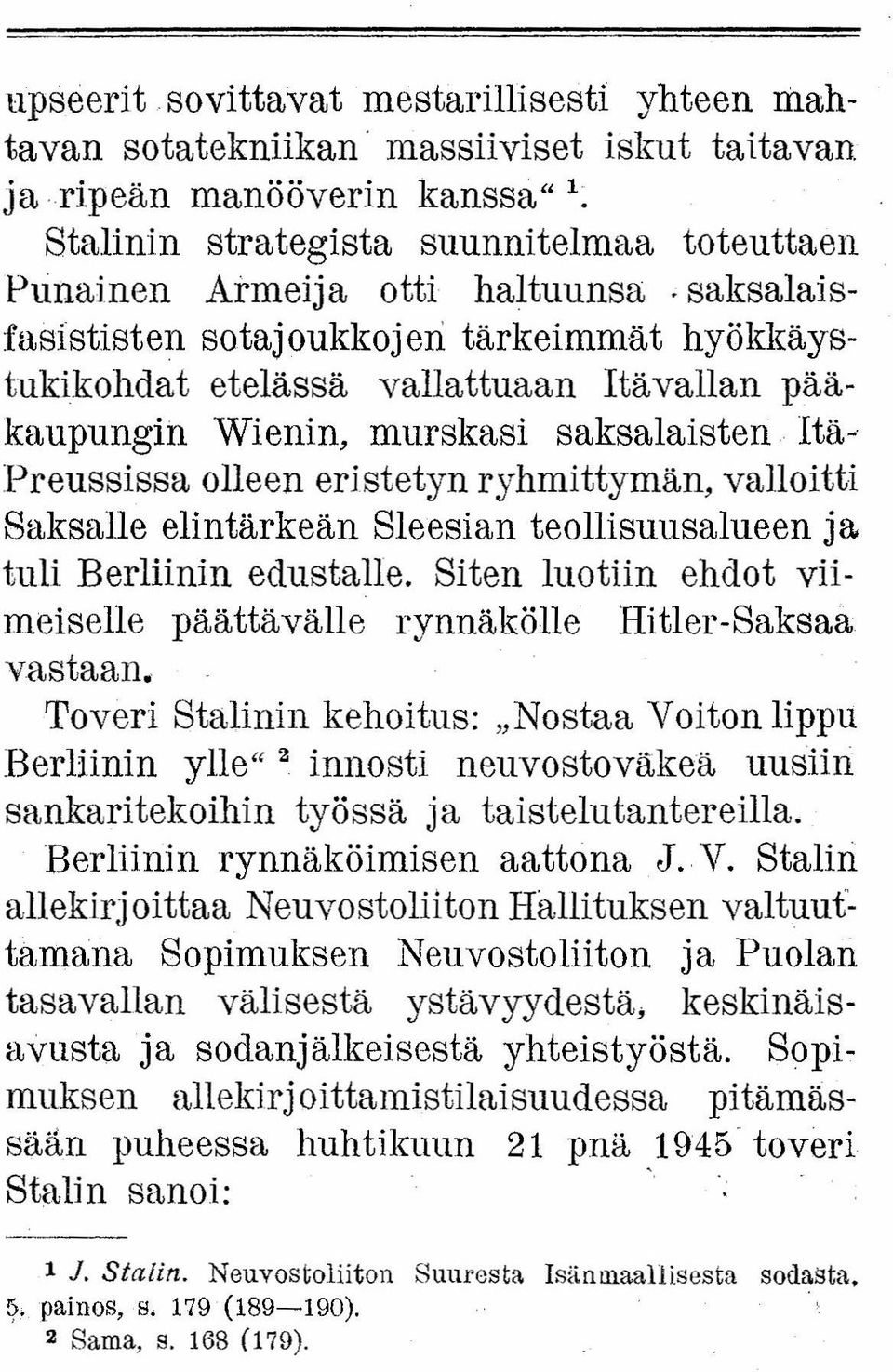 saksalaisfasististen sotajoukkojen tärkeimmät hyökkäystukikohdat etelässä vallattuaan Itävallan pääkaupungin Wienin, murskasi saksalaisten Itä- Preussissa olleen eristetyn ryhmittymän, valloitti