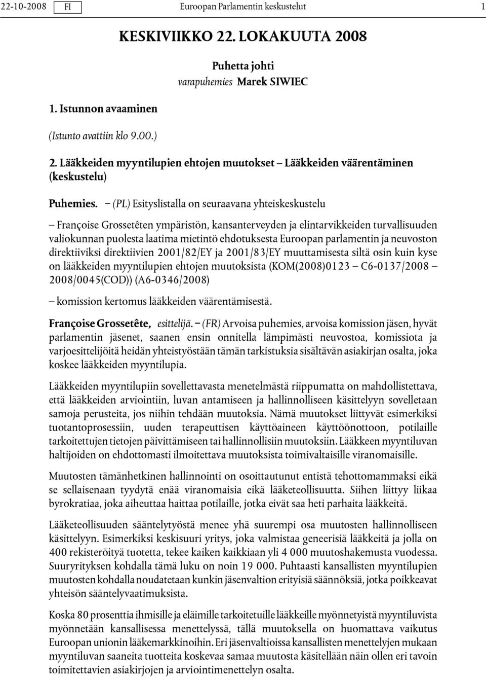 (PL) Esityslistalla on seuraavana yhteiskeskustelu Françoise Grossetêten ympäristön, kansanterveyden ja elintarvikkeiden turvallisuuden valiokunnan puolesta laatima mietintö ehdotuksesta Euroopan