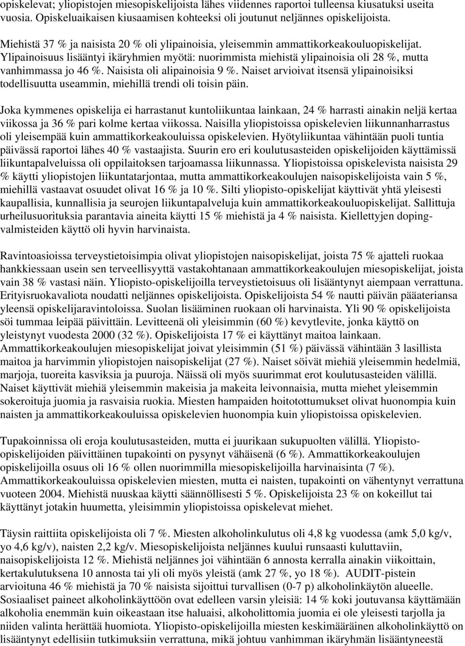 Ylipainoisuus lisääntyi ikäryhmien myötä: nuorimmista miehistä ylipainoisia oli 28 %, mutta vanhimmassa jo 46 %. Naisista oli alipainoisia 9 %.