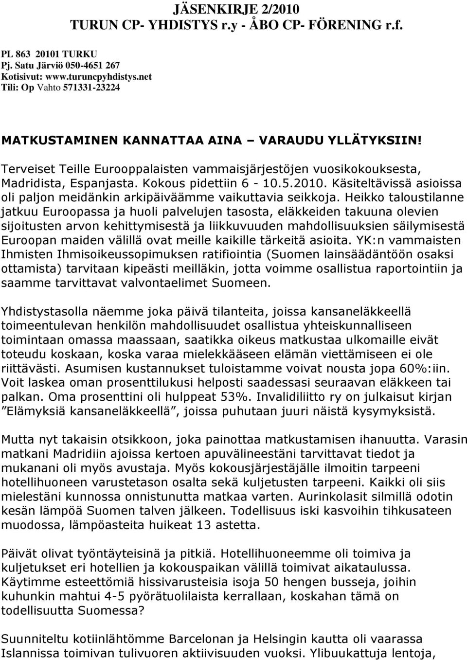 Käsiteltävissä asioissa oli paljon meidänkin arkipäiväämme vaikuttavia seikkoja.