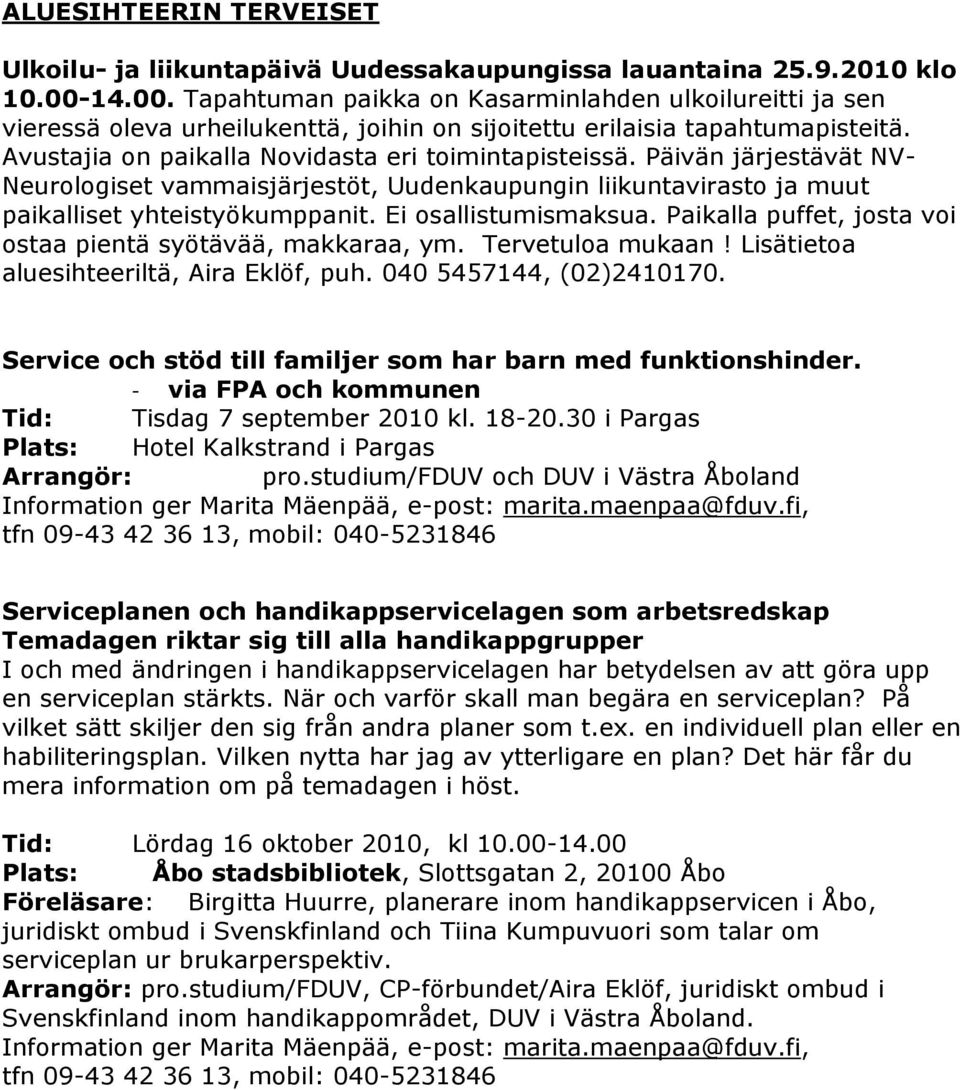 Päivän järjestävät NV- Neurologiset vammaisjärjestöt, Uudenkaupungin liikuntavirasto ja muut paikalliset yhteistyökumppanit. Ei osallistumismaksua.