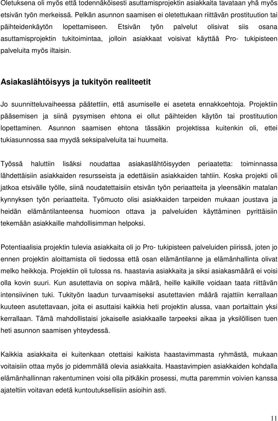 Etsivän työn palvelut olisivat siis osana asuttamisprojektin tukitoimintaa, jolloin asiakkaat voisivat käyttää Pro- tukipisteen palveluita myös iltaisin.