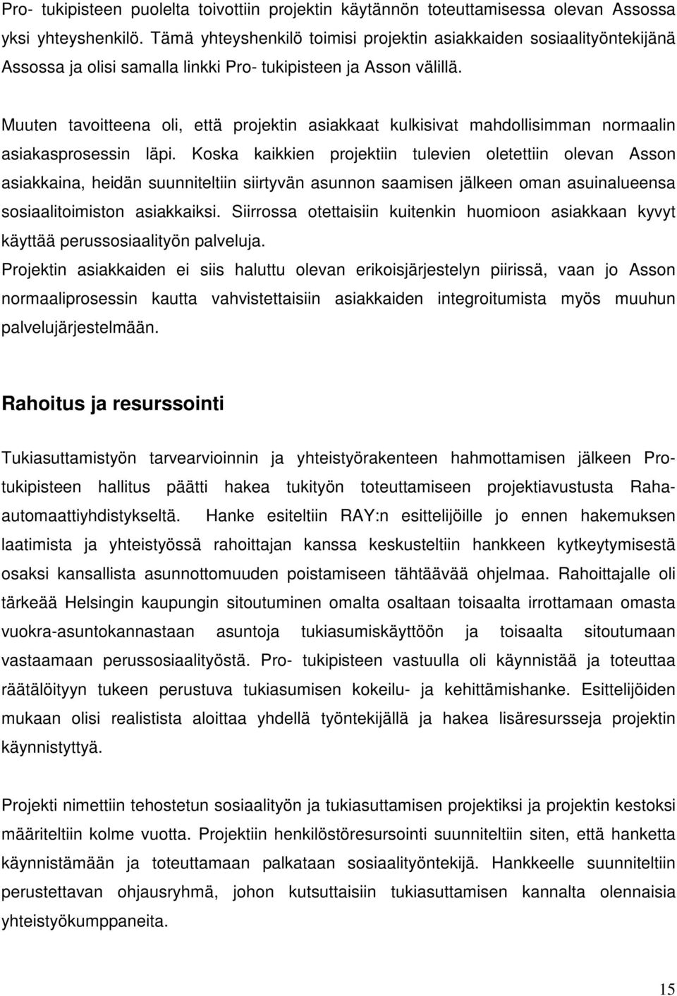 Muuten tavoitteena oli, että projektin asiakkaat kulkisivat mahdollisimman normaalin asiakasprosessin läpi.