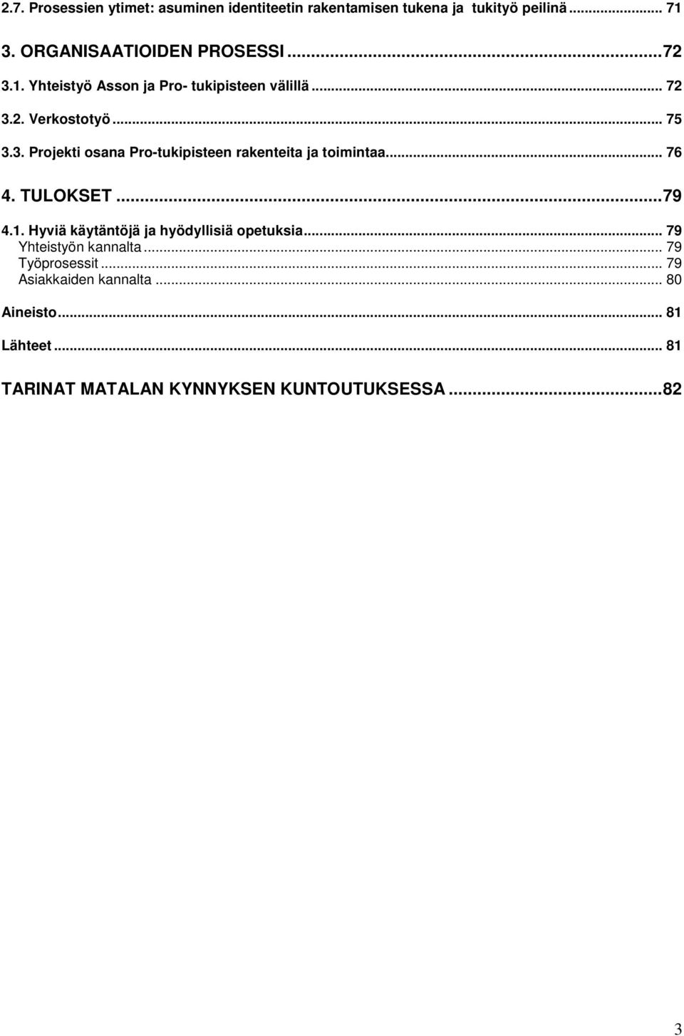 .. 76 4. TULOKSET...79 4.1. Hyviä käytäntöjä ja hyödyllisiä opetuksia... 79 Yhteistyön kannalta... 79 Työprosessit.