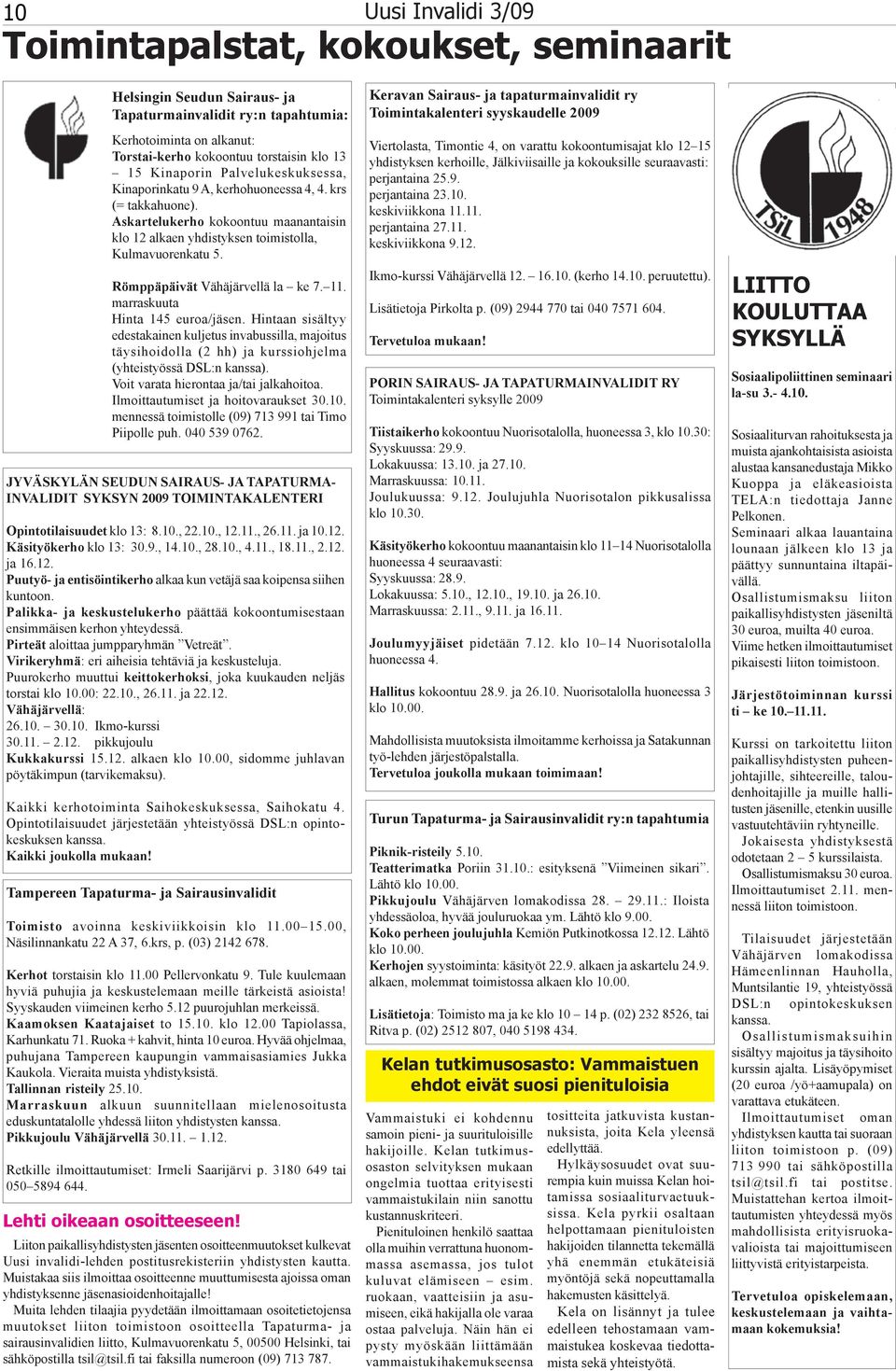 marraskuuta Hinta 145 euroa/jäsen. Hintaan sisältyy edestakainen kuljetus invabussilla, majoitus täysihoidolla (2 hh) ja kurssiohjelma (yhteistyössä DSL:n kanssa).