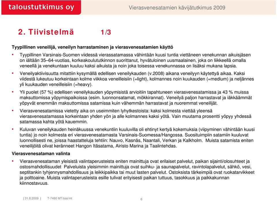 aikuisjäsen on iältään 35 64-vuotias, korkeakoulututkinnon suorittanut, hyvätuloinen uusmaalainen, joka on liikkeellä omalla veneellä ja venekuntaan kuuluu kaksi aikuista ja noin joka toisessa