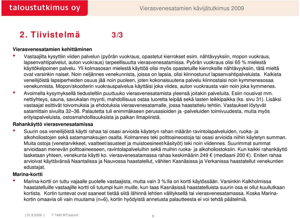 Yli kolmasosan mielestä käyttöä olisi myös opastetuille kierroksille nähtävyyksiin, tätä mieltä ovat varsinkin naiset.