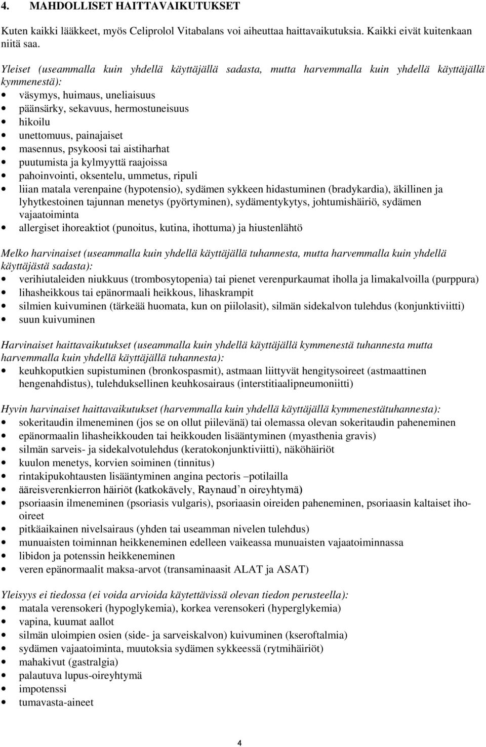 painajaiset masennus, psykoosi tai aistiharhat puutumista ja kylmyyttä raajoissa pahoinvointi, oksentelu, ummetus, ripuli liian matala verenpaine (hypotensio), sydämen sykkeen hidastuminen