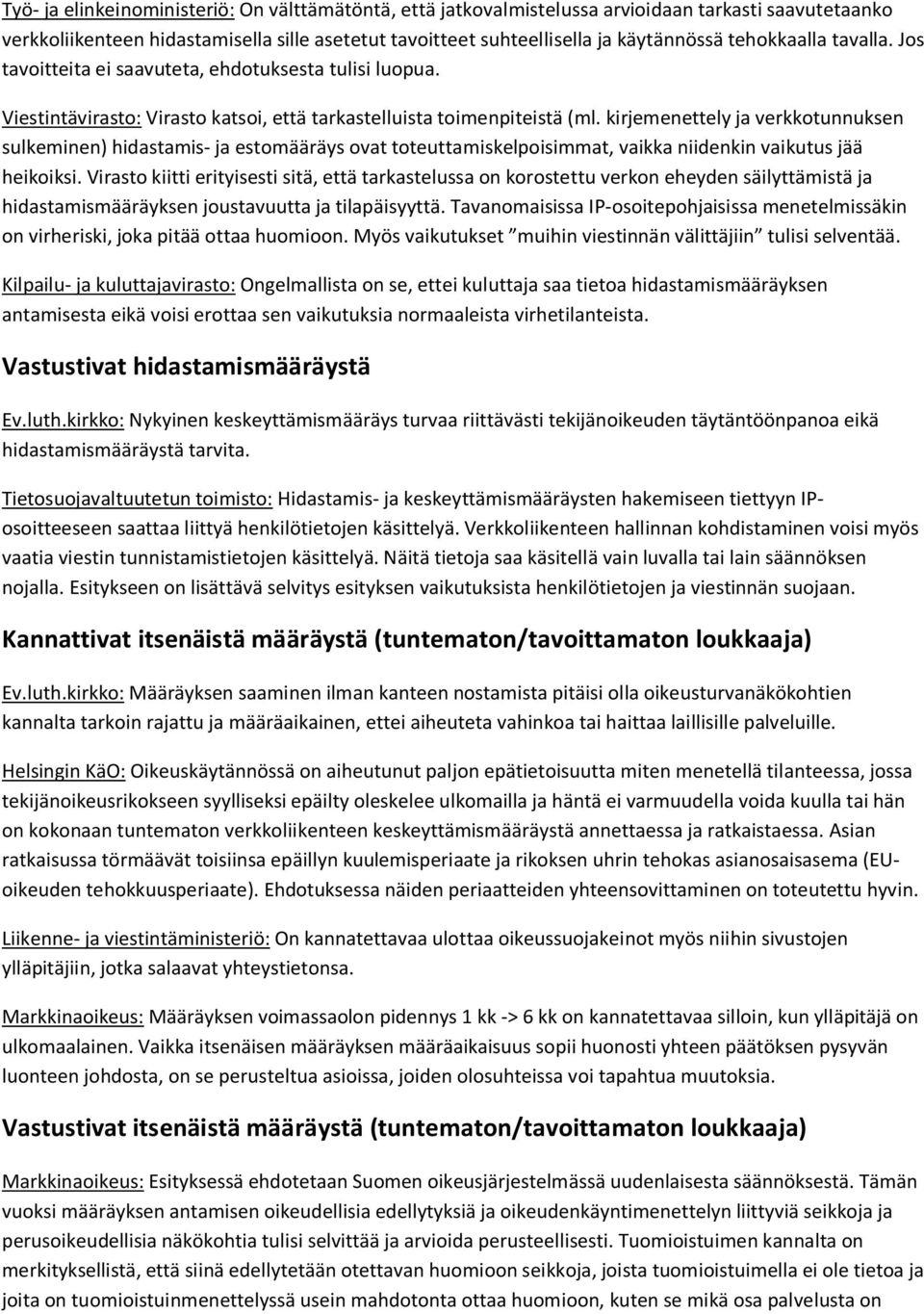 kirjemenettely ja verkkotunnuksen sulkeminen) hidastamis- ja estomääräys ovat toteuttamiskelpoisimmat, vaikka niidenkin vaikutus jää heikoiksi.