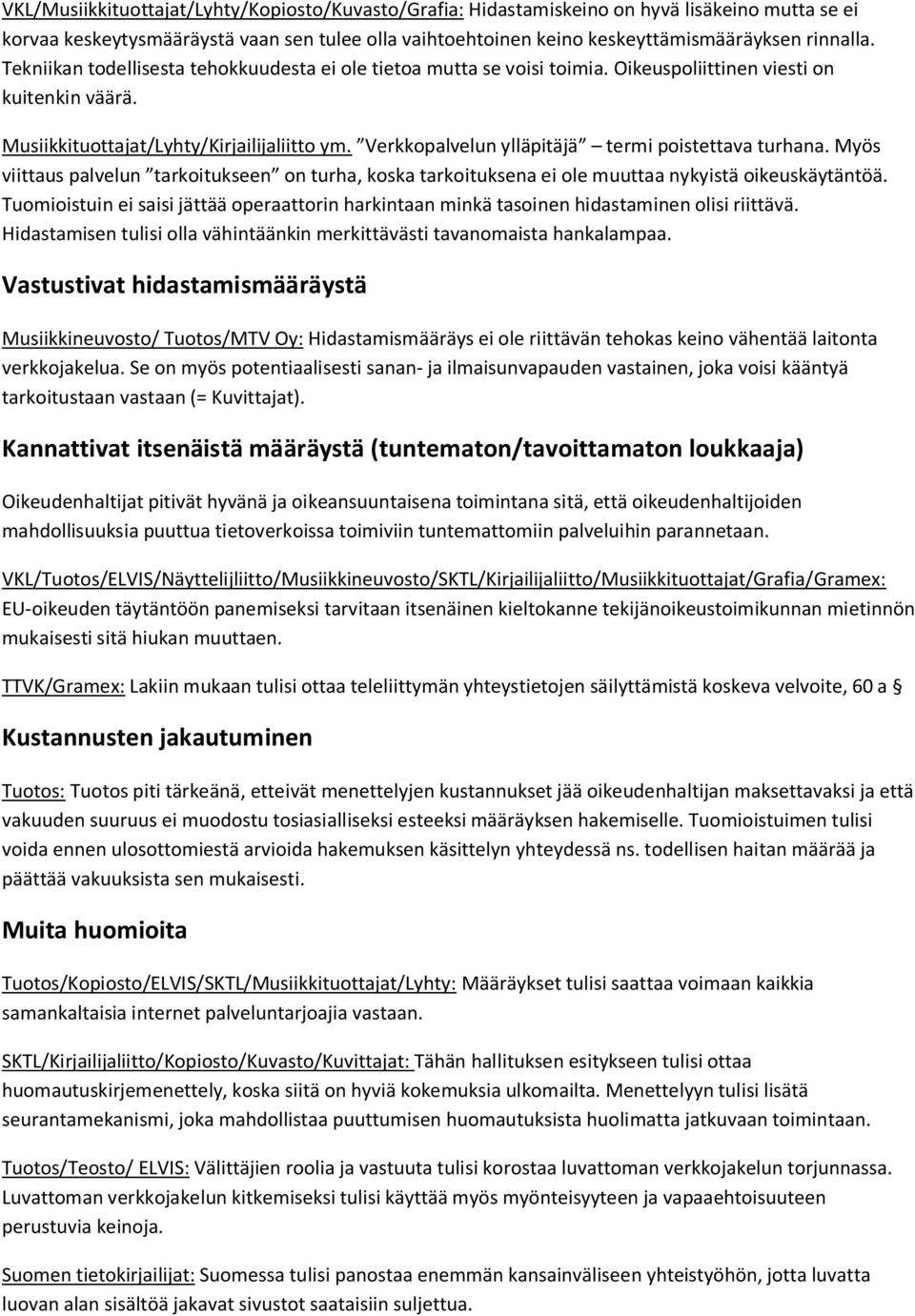 Verkkopalvelun ylläpitäjä termi poistettava turhana. Myös viittaus palvelun tarkoitukseen on turha, koska tarkoituksena ei ole muuttaa nykyistä oikeuskäytäntöä.