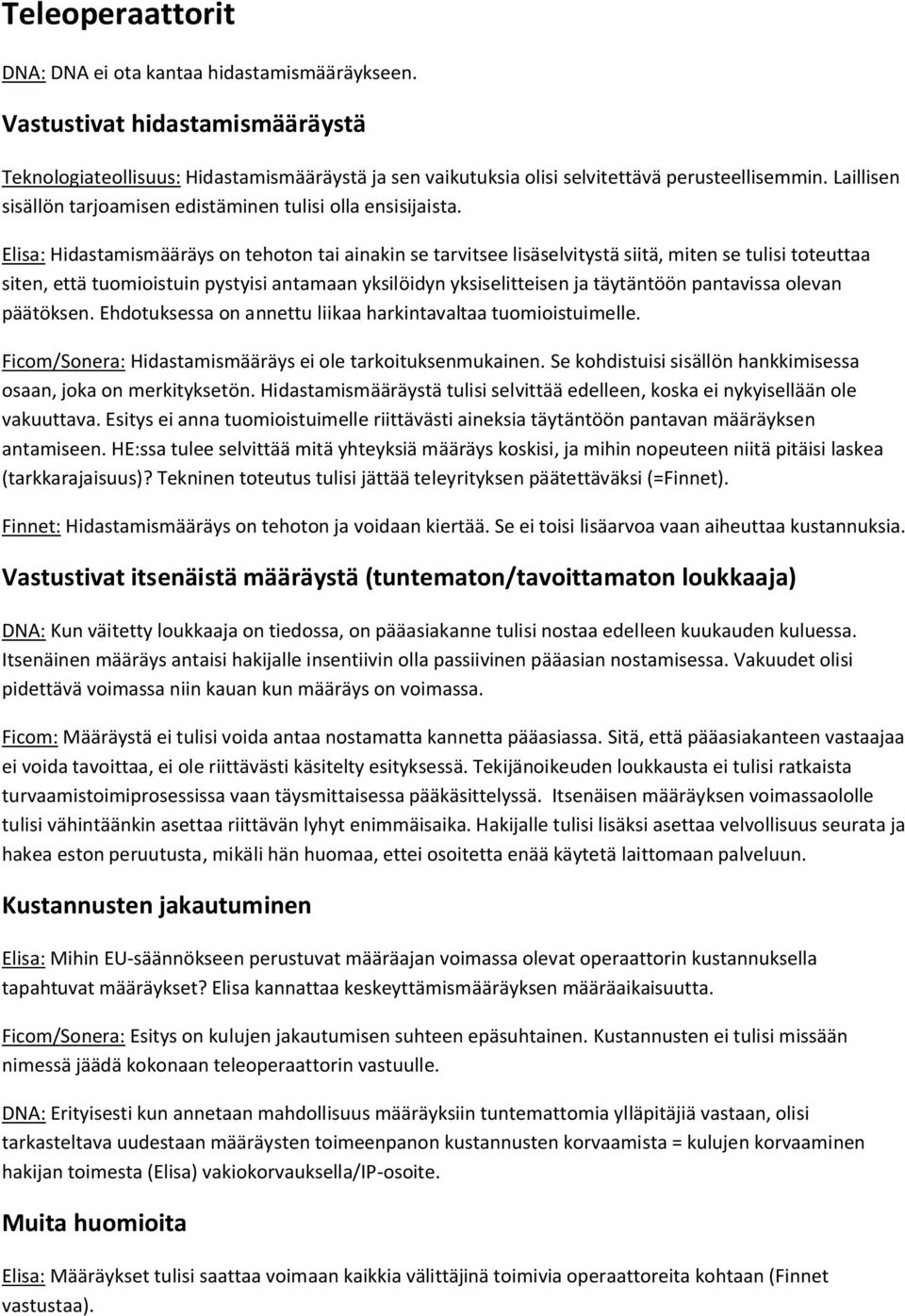 Elisa: Hidastamismääräys on tehoton tai ainakin se tarvitsee lisäselvitystä siitä, miten se tulisi toteuttaa siten, että tuomioistuin pystyisi antamaan yksilöidyn yksiselitteisen ja täytäntöön