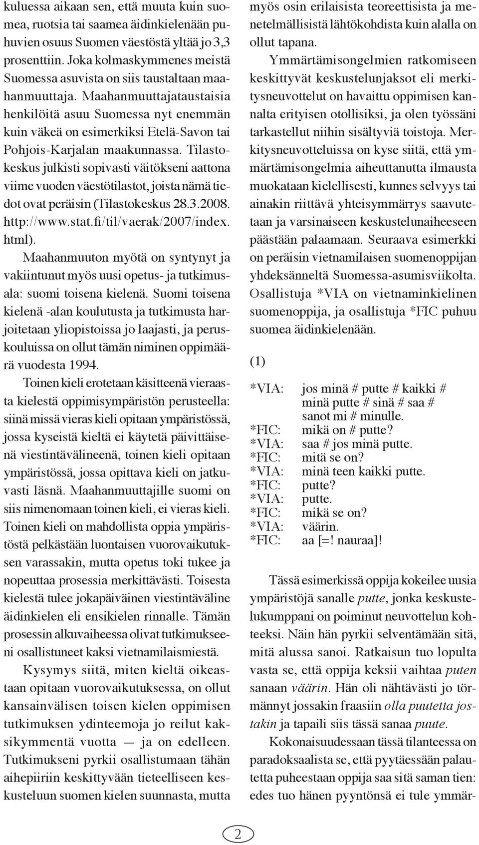 Maahanmuuttajataustaisia henkilöitä asuu Suomessa nyt enemmän kuin väkeä on esimerkiksi Etelä-Savon tai Pohjois-Karjalan maakunnassa.