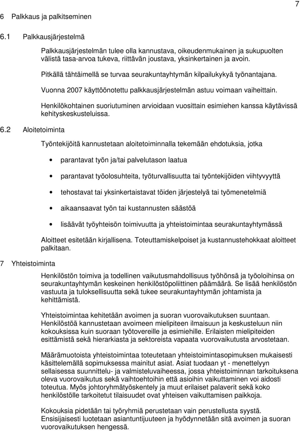 Pitkällä tähtäimellä se turvaa seurakuntayhtymän kilpailukykyä työnantajana. Vuonna 2007 käyttöönotettu palkkausjärjestelmän astuu voimaan vaiheittain.