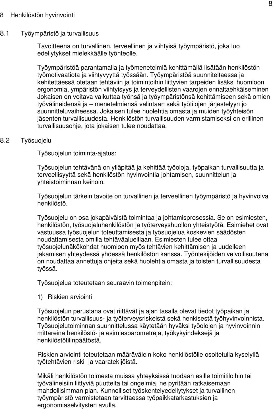 Työympäristöä suunniteltaessa ja kehitettäessä otetaan tehtäviin ja toimintoihin liittyvien tarpeiden lisäksi huomioon ergonomia, ympäristön viihtyisyys ja terveydellisten vaarojen