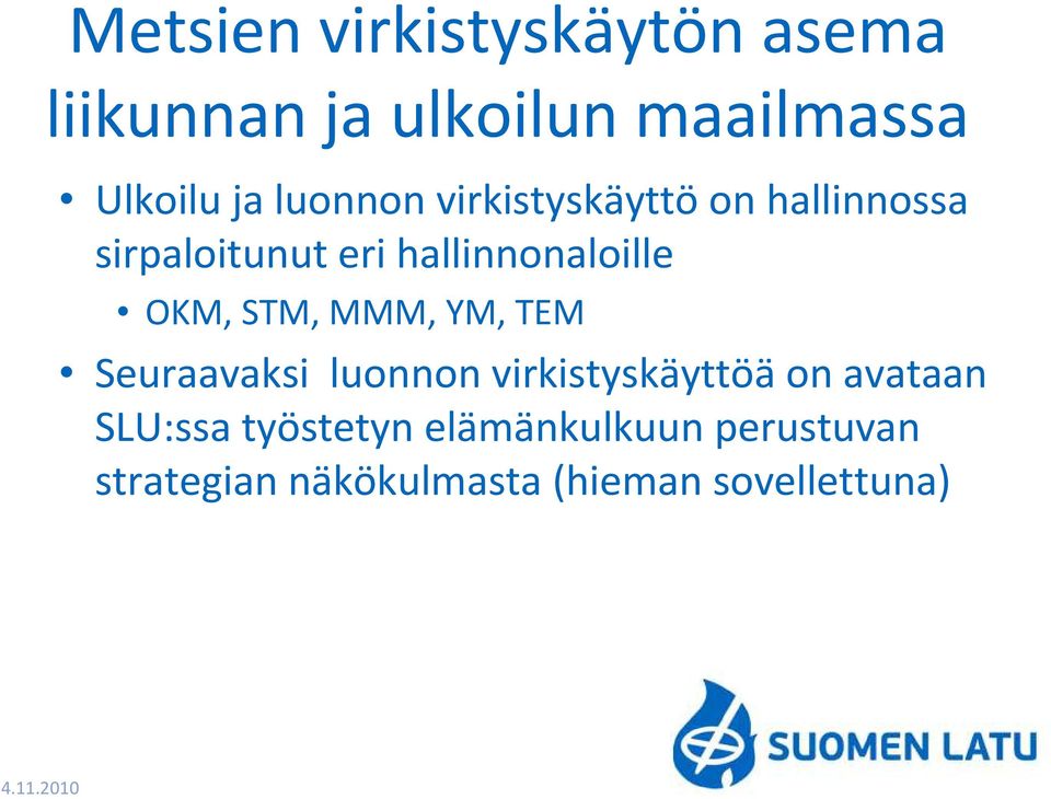 STM, MMM, YM, TEM Seuraavaksi luonnon virkistyskäyttöäon avataan SLU:ssa