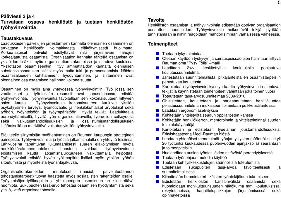 Organisaation kannalta tärkeää osaamista on yksilöiden lisäksi myös organisaation rakenteissa ja suhdeverkostoissa.