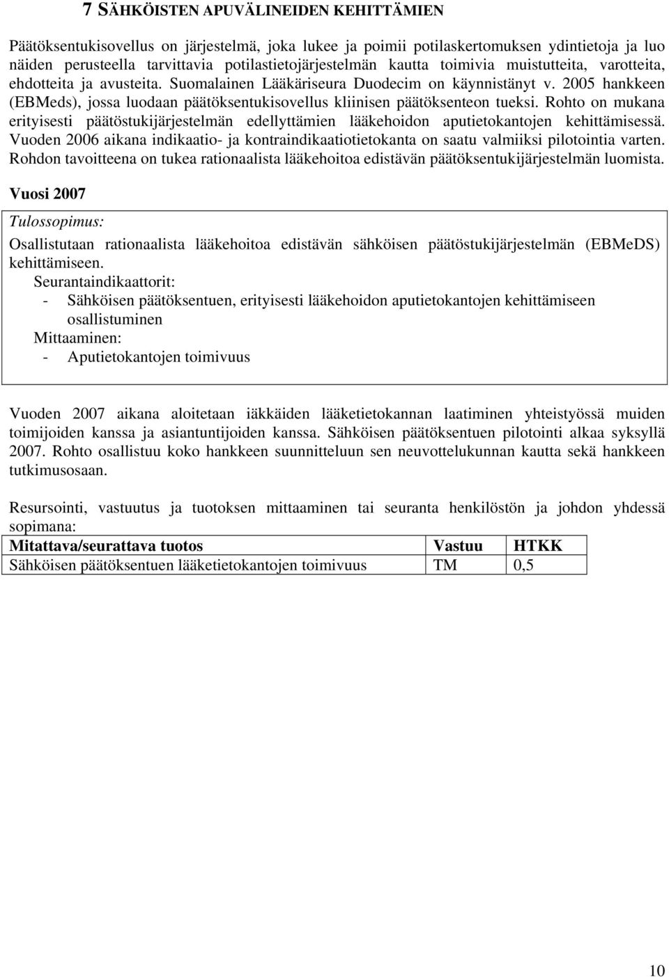 2005 hankkeen (EBMeds), jossa luodaan päätöksentukisovellus kliinisen päätöksenteon tueksi.