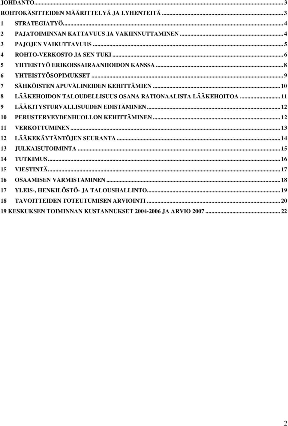 .. 11 9 LÄÄKITYSTURVALLISUUDEN EDISTÄMINEN... 12 10 PERUSTERVEYDENHUOLLON KEHITTÄMINEN... 12 11 VERKOTTUMINEN... 13 12 LÄÄKEKÄYTÄNTÖJEN SEURANTA... 14 13 JULKAISUTOIMINTA... 15 14 TUTKIMUS.