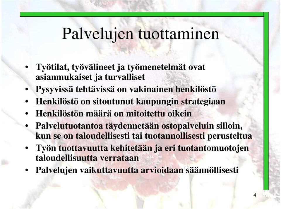 Palvelutuotantoa täydennetään ostopalveluin silloin, kun se on taloudellisesti tai tuotannollisesti perusteltua Työn