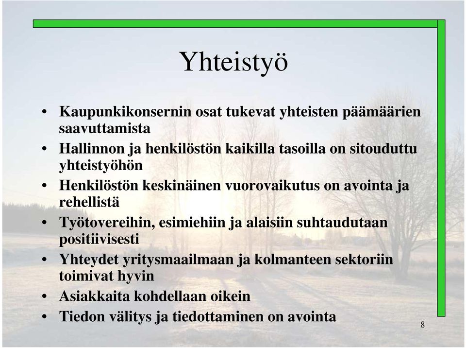 rehellistä Työtovereihin, esimiehiin ja alaisiin suhtaudutaan positiivisesti Yhteydet yritysmaailmaan