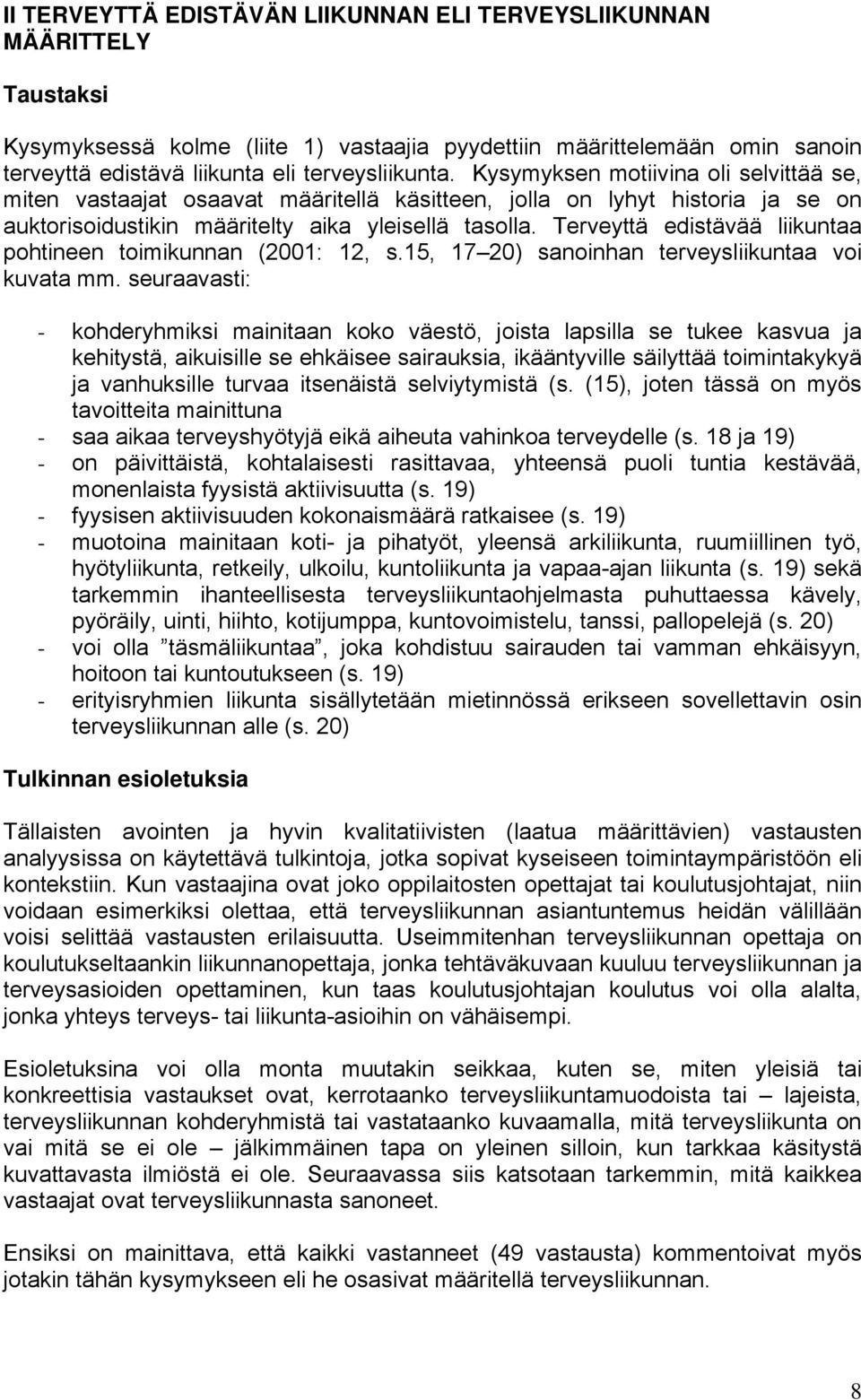 Terveyttä edistävää liikuntaa pohtineen toimikunnan (2001: 12, s.15, 17 20) sanoinhan terveysliikuntaa voi kuvata mm.