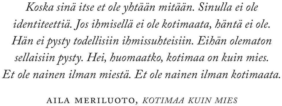 Hän ei pysty todellisiin ihmissuhteisiin. Eihän olematon sellaisiin pysty.