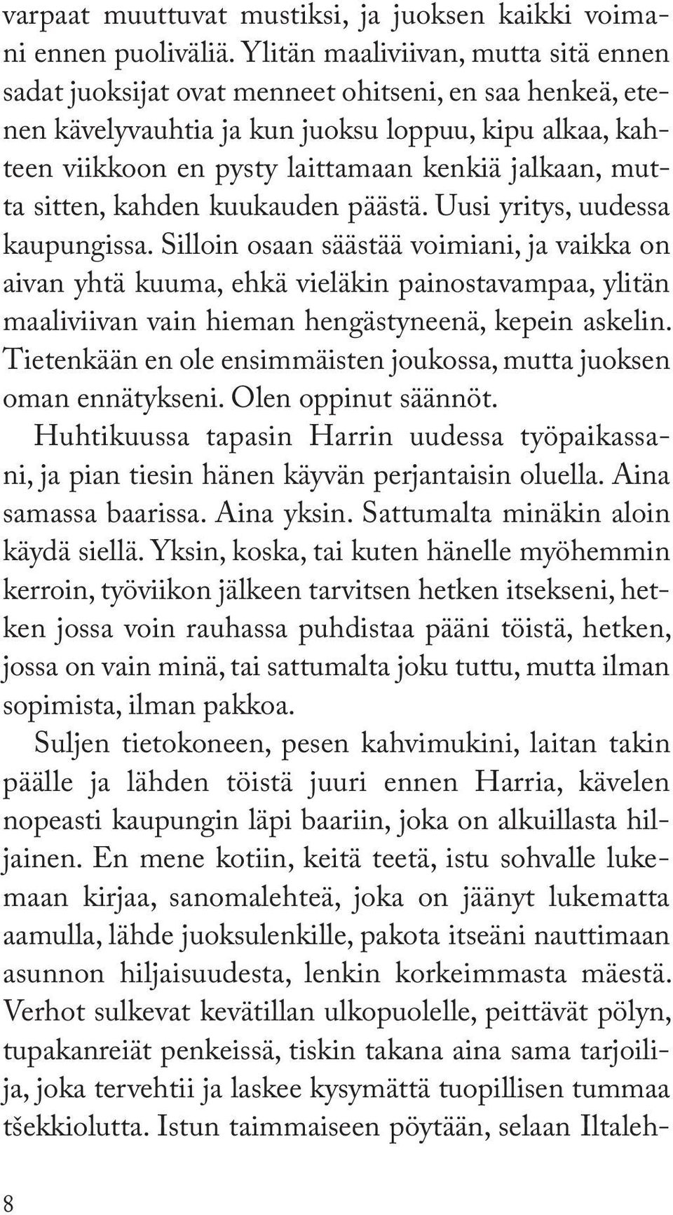 mutta sitten, kahden kuukauden päästä. Uusi yritys, uudessa kaupungissa.