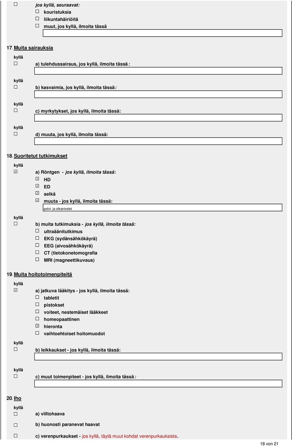 Suoritetut tutkimukset a) Röntgen - jos, ilmoita tässä: HD ED selkä muuta - jos, ilmoita tässä: polvi- ja olkanivelet b) muita tutkimuksia - jos, ilmoita tässä: ultraäänitutkimus EKG