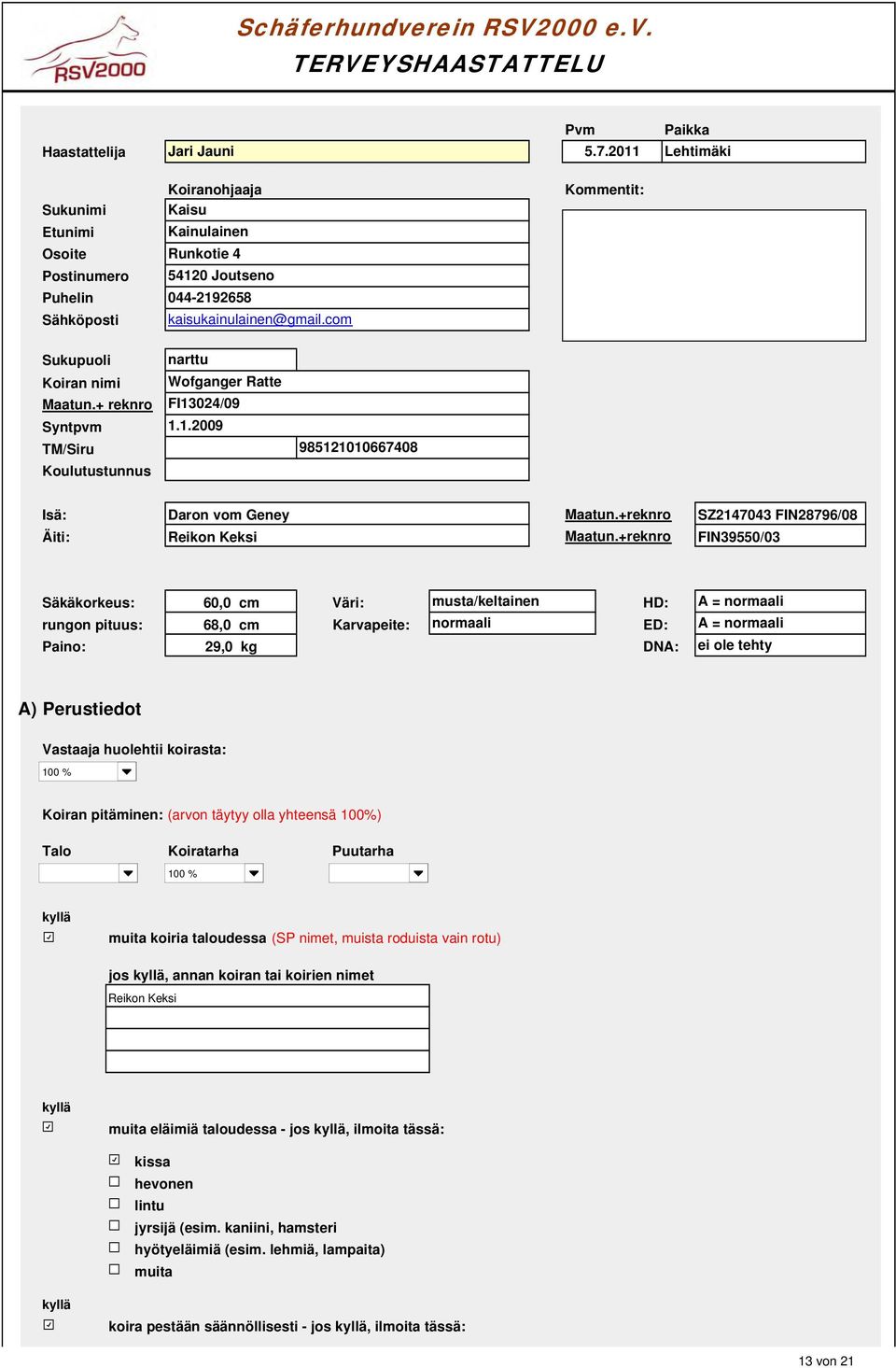 com Sukupuoli narttu Koiran nimi Wofganger Ratte Maatun.+ reknro FI024/09 Syntpvm..2009 TM/Siru 0 98200667408 Koulutustunnus 0 Isä: Daron vom Geney Maatun.