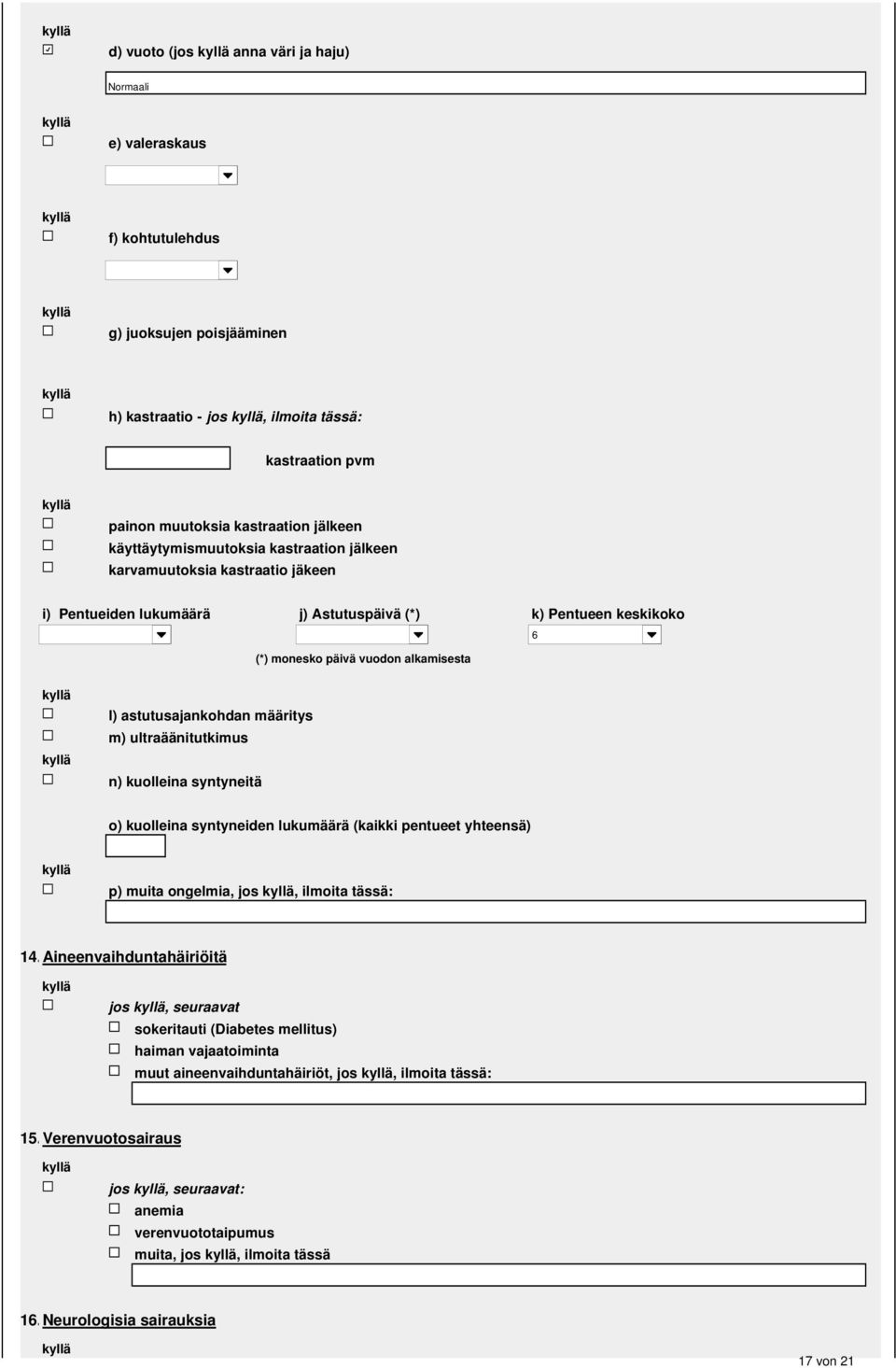 astutusajankohdan määritys m) ultraäänitutkimus n) kuolleina syntyneitä o) kuolleina syntyneiden lukumäärä (kaikki pentueet yhteensä) p) muita ongelmia, jos, ilmoita tässä: 4.