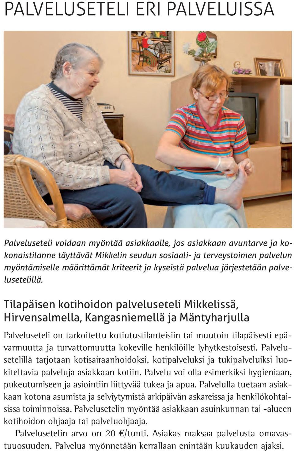 Tilapäisen kotihoidon palveluseteli Mikkelissä, Hirvensalmella, Kangasniemellä ja Mäntyharjulla Palveluseteli on tarkoitettu kotiutustilanteisiin tai muutoin tilapäisesti epävarmuutta ja